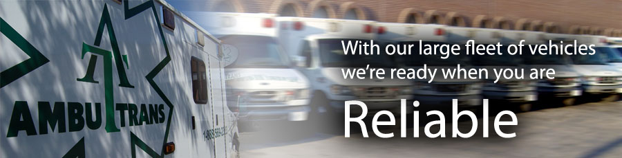 Reliable: With the largest fleet of ambulances, we'll be ready when you are